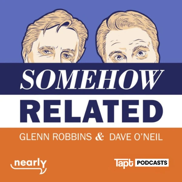Somehow Related with Dave O'Neil & Glenn Robbins